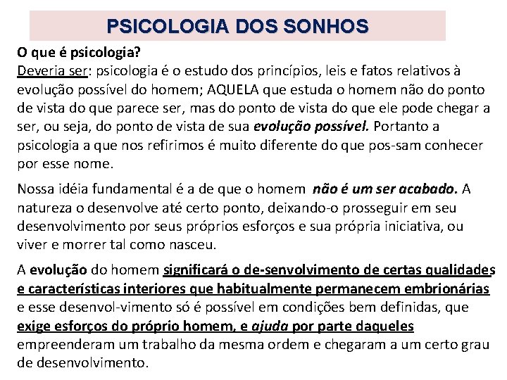 PSICOLOGIA DOS SONHOS O que é psicologia? Deveria ser: psicologia é o estudo dos