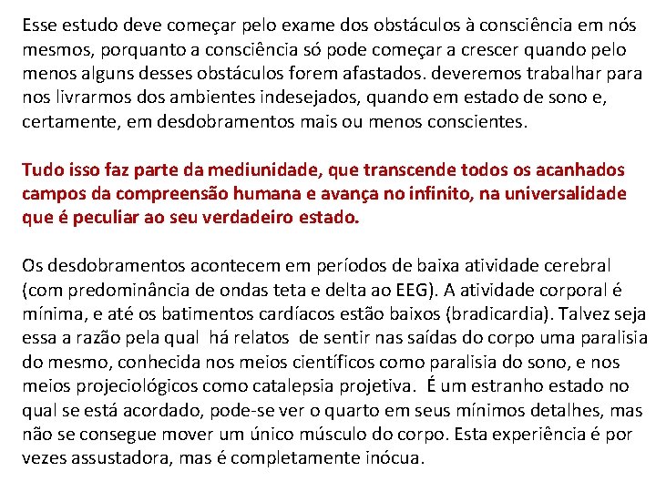 Esse estudo deve começar pelo exame dos obstáculos à consciência em nós mesmos, porquanto