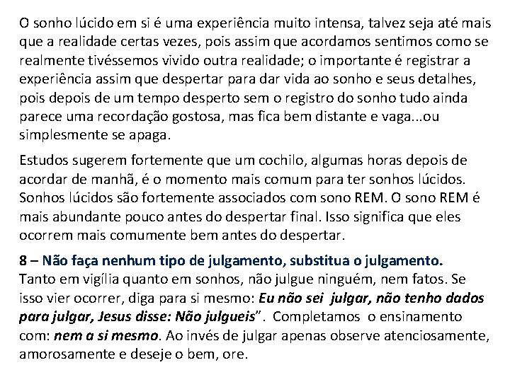 O sonho lúcido em si é uma experiência muito intensa, talvez seja até mais