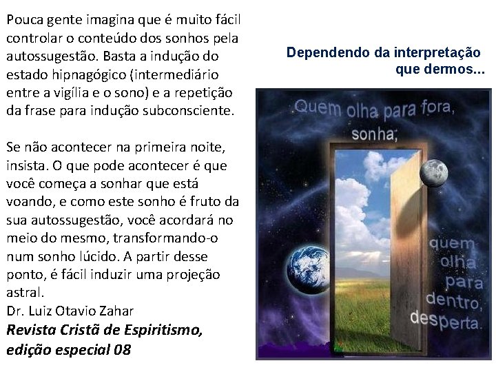 Pouca gente imagina que é muito fácil controlar o conteúdo dos sonhos pela autossugestão.