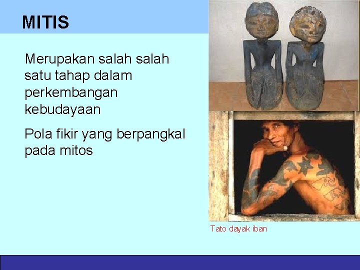 MITIS Merupakan salah satu tahap dalam perkembangan kebudayaan Pola fikir yang berpangkal pada mitos