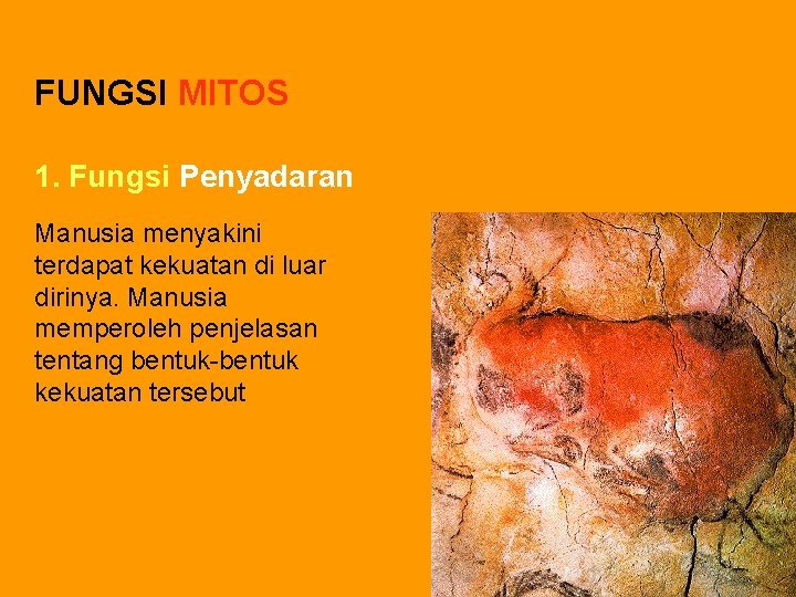 FUNGSI MITOS 1. Fungsi Penyadaran Manusia menyakini terdapat kekuatan di luar dirinya. Manusia memperoleh