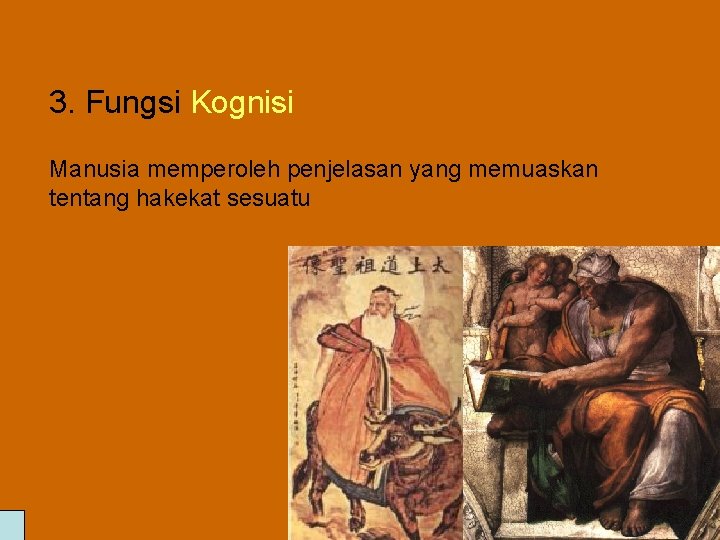 3. Fungsi Kognisi Manusia memperoleh penjelasan yang memuaskan tentang hakekat sesuatu 