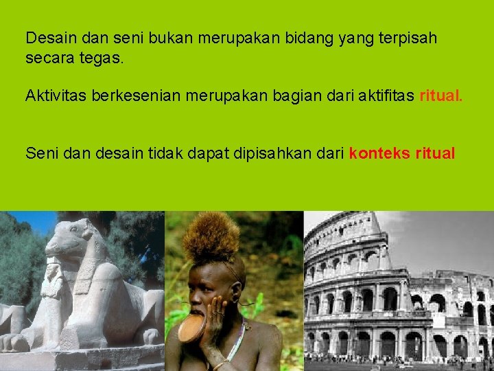 Desain dan seni bukan merupakan bidang yang terpisah secara tegas. Aktivitas berkesenian merupakan bagian