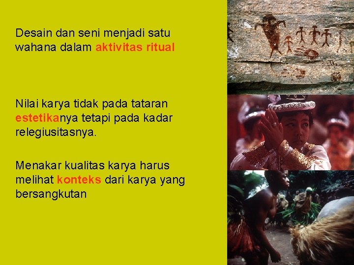 Desain dan seni menjadi satu wahana dalam aktivitas ritual Nilai karya tidak pada tataran