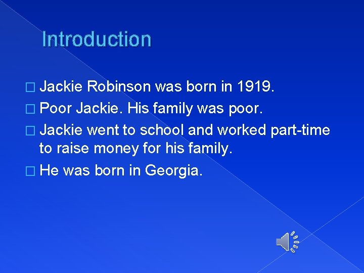 Introduction � Jackie Robinson was born in 1919. � Poor Jackie. His family was