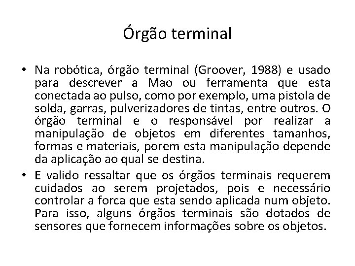 Órgão terminal • Na robótica, órgão terminal (Groover, 1988) e usado para descrever a