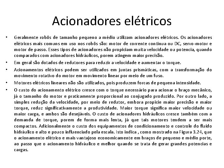 Acionadores elétricos • • • Geralmente robôs de tamanho pequeno a médio utilizam acionadores