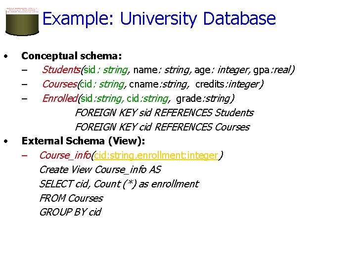 Example: University Database • Conceptual schema: – Students(sid: string, name: string, age: integer, gpa: