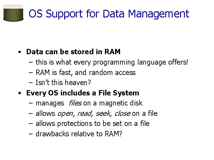 OS Support for Data Management • Data can be stored in RAM – this