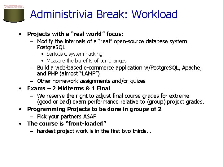 Administrivia Break: Workload • Projects with a “real world” focus: – Modify the internals