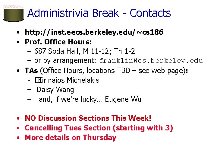 Administrivia Break - Contacts • http: //inst. eecs. berkeley. edu/~cs 186 • Prof. Office