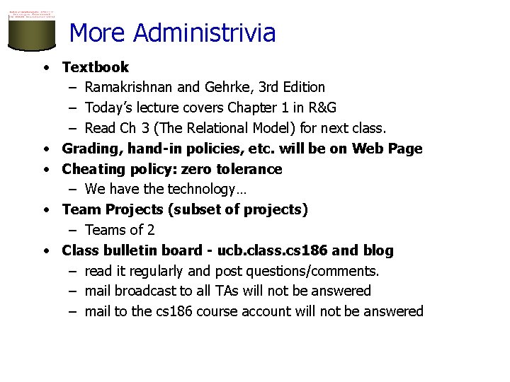 More Administrivia • Textbook – Ramakrishnan and Gehrke, 3 rd Edition – Today’s lecture