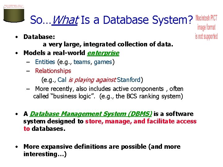So…What Is a Database System? • Database: a very large, integrated collection of data.