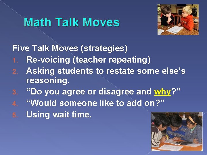 Math Talk Moves Five Talk Moves (strategies) 1. Re-voicing (teacher repeating) 2. Asking students