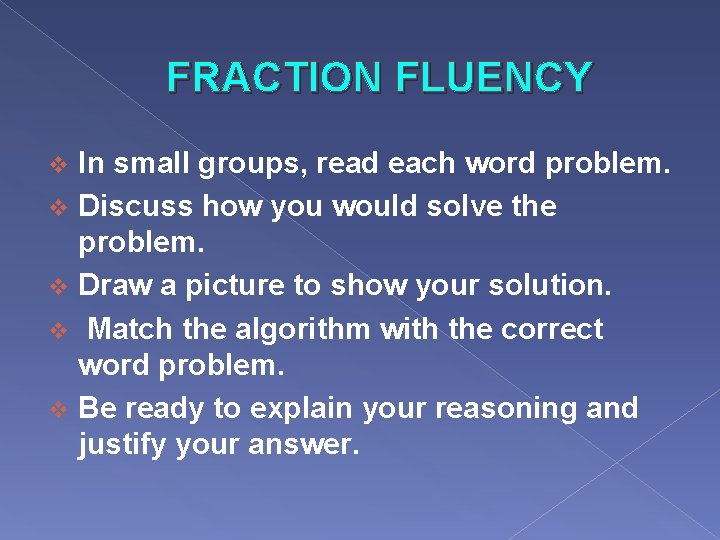 FRACTION FLUENCY In small groups, read each word problem. v Discuss how you would