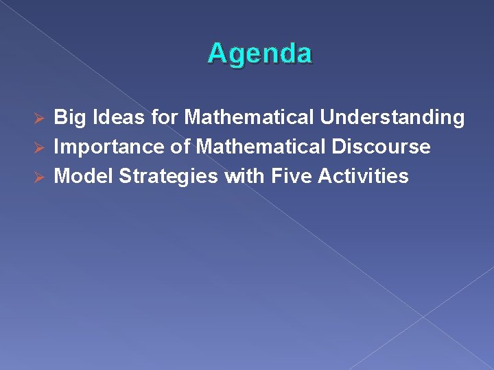 Agenda Big Ideas for Mathematical Understanding Ø Importance of Mathematical Discourse Ø Model Strategies