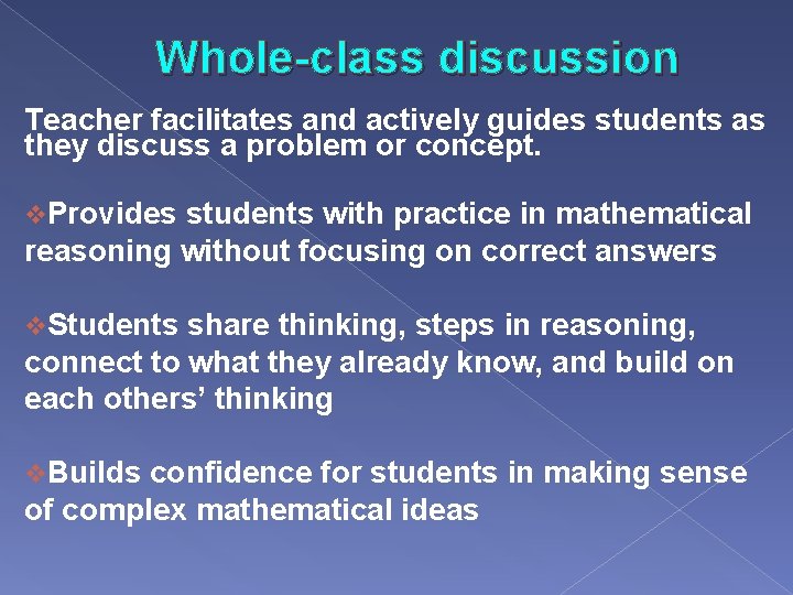 Whole-class discussion Teacher facilitates and actively guides students as they discuss a problem or