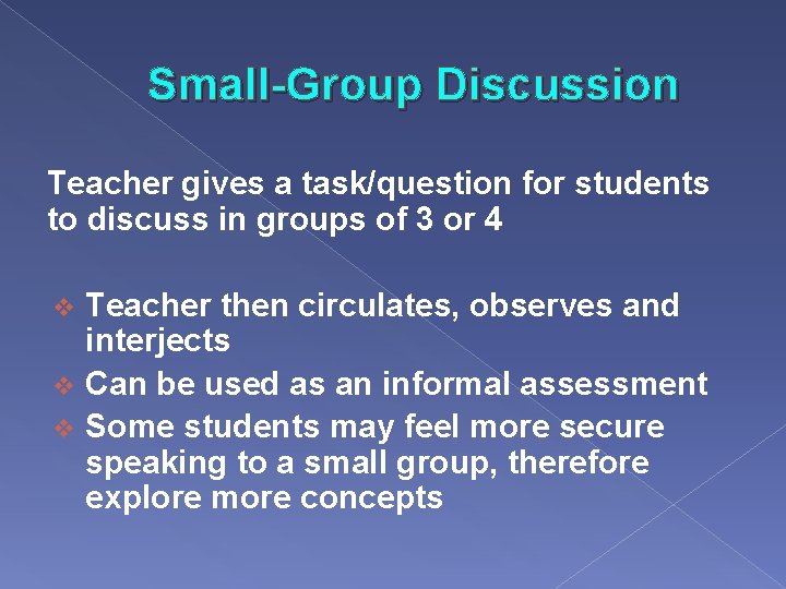 Small-Group Discussion Teacher gives a task/question for students to discuss in groups of 3