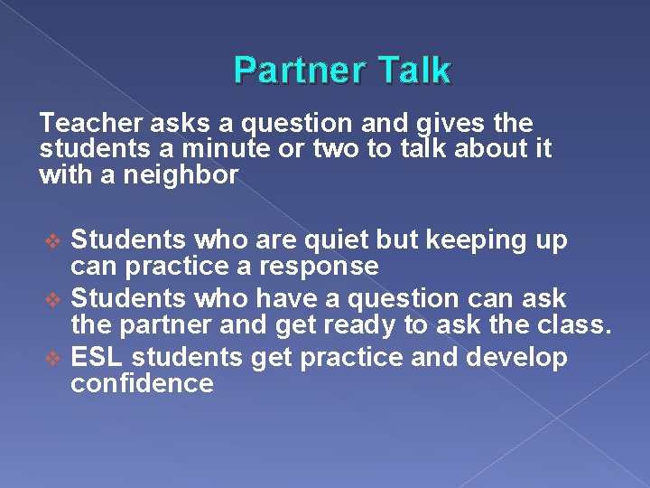 Partner Talk Teacher asks a question and gives the students a minute or two