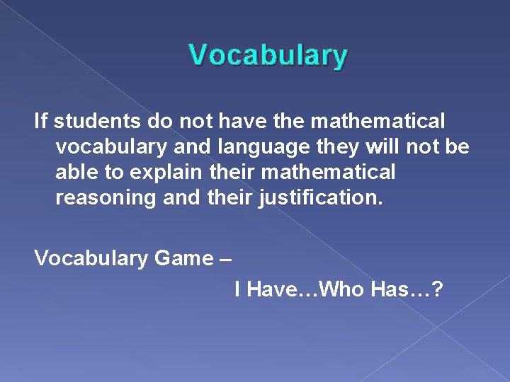 Vocabulary If students do not have the mathematical vocabulary and language they will not