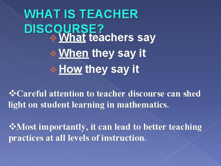 WHAT IS TEACHER DISCOURSE? v What teachers say v When they say it v