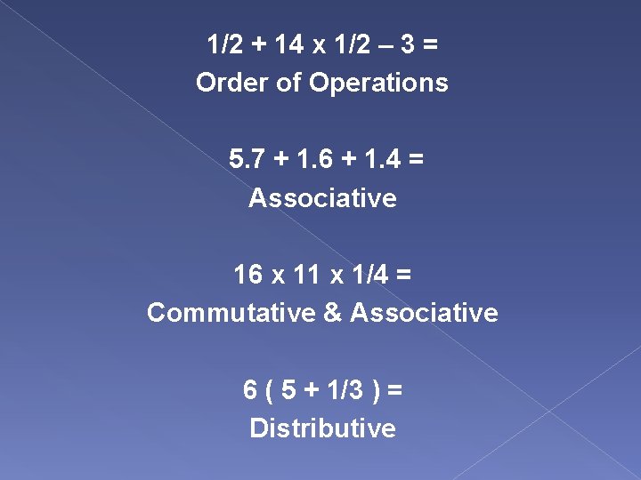 1/2 + 14 x 1/2 – 3 = Order of Operations 5. 7 +