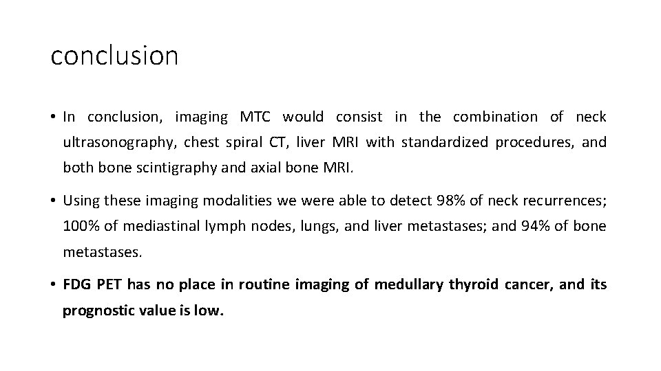 conclusion • In conclusion, imaging MTC would consist in the combination of neck ultrasonography,