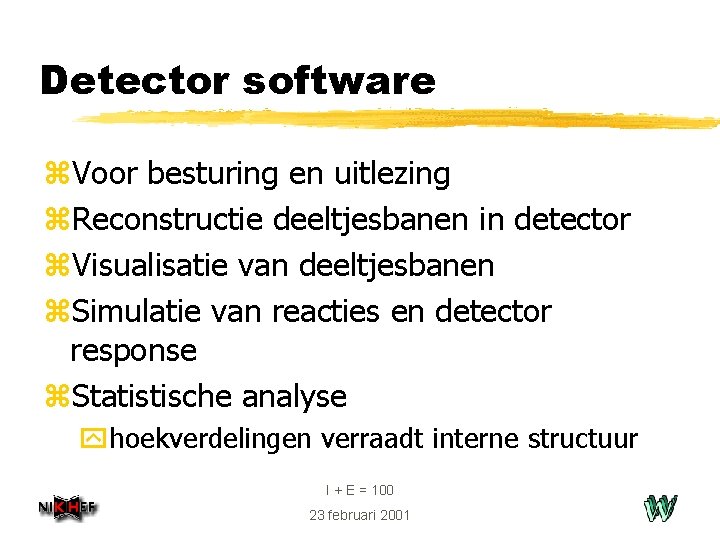 Detector software z. Voor besturing en uitlezing z. Reconstructie deeltjesbanen in detector z. Visualisatie