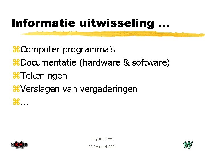 Informatie uitwisseling. . . z. Computer programma’s z. Documentatie (hardware & software) z. Tekeningen