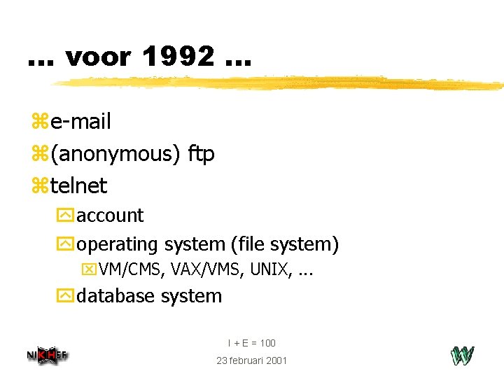 . . . voor 1992. . . ze-mail z(anonymous) ftp ztelnet yaccount yoperating system