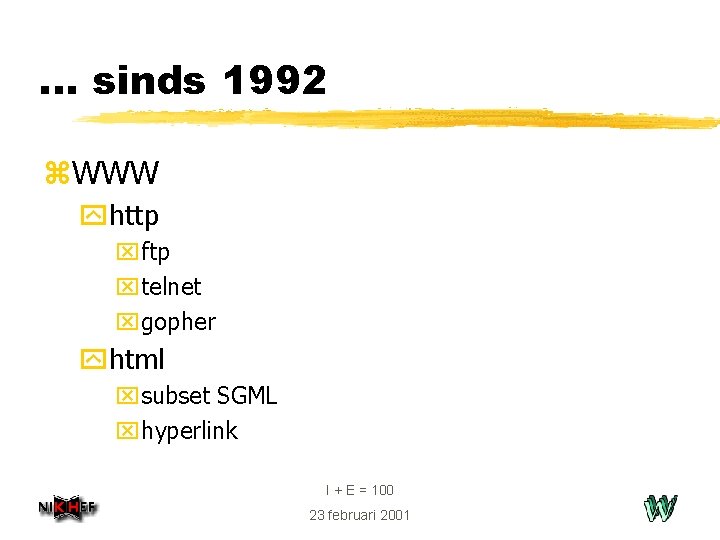 . . . sinds 1992 z. WWW yhttp xftp xtelnet xgopher yhtml xsubset SGML