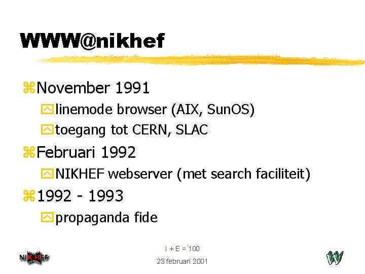 WWW@nikhef z. November 1991 ylinemode browser (AIX, Sun. OS) ytoegang tot CERN, SLAC z.