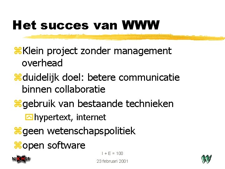 Het succes van WWW z. Klein project zonder management overhead zduidelijk doel: betere communicatie