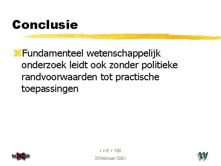 Conclusie z. Fundamenteel wetenschappelijk onderzoek leidt ook zonder politieke randvoorwaarden tot practische toepassingen I