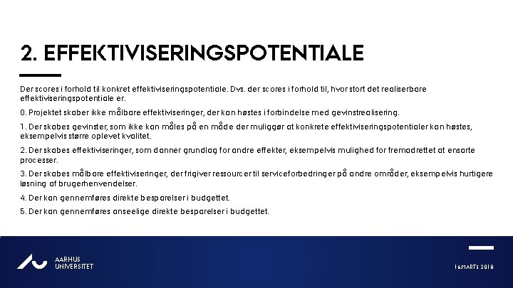 2. EFFEKTIVISERINGSPOTENTIALE Der scores i forhold til konkret effektiviseringspotentiale. Dvs. der scores i forhold