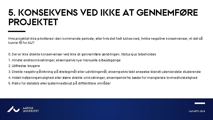 5. KONSEKVENS VED IKKE AT GENNEMFØRE PROJEKTET Hvis projektet ikke prioriteres i den kommende