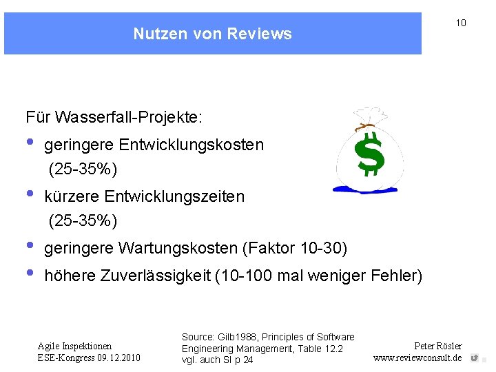 10 Nutzen von Reviews Für Wasserfall-Projekte: • geringere Entwicklungskosten (25 -35%) • kürzere Entwicklungszeiten