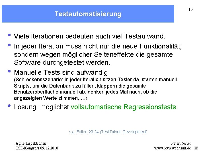 15 Testautomatisierung • Viele Iterationen bedeuten auch viel Testaufwand. • In jeder Iteration muss