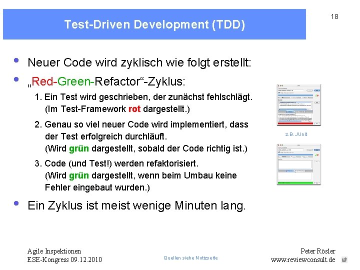 18 Test-Driven Development (TDD) • • Neuer Code wird zyklisch wie folgt erstellt: „Red-Green-Refactor“-Zyklus: