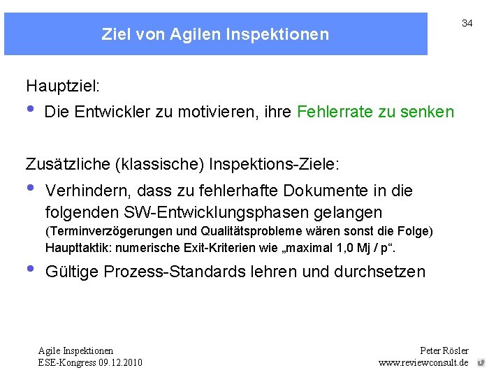 34 Ziel von Agilen Inspektionen Hauptziel: • Die Entwickler zu motivieren, ihre Fehlerrate zu