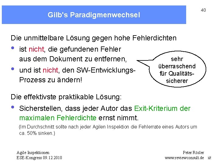 40 Gilb's Paradigmenwechsel Die unmittelbare Lösung gegen hohe Fehlerdichten • • ist nicht, die