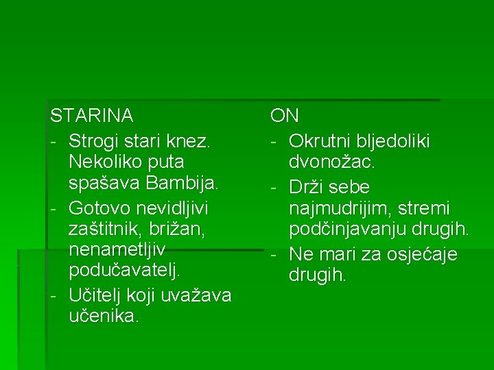 STARINA - Strogi stari knez. Nekoliko puta spašava Bambija. - Gotovo nevidljivi zaštitnik, brižan,