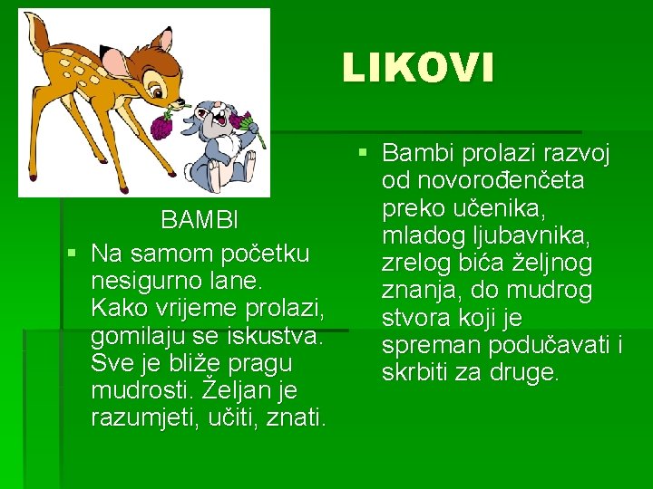 LIKOVI BAMBI § Na samom početku nesigurno lane. Kako vrijeme prolazi, gomilaju se iskustva.