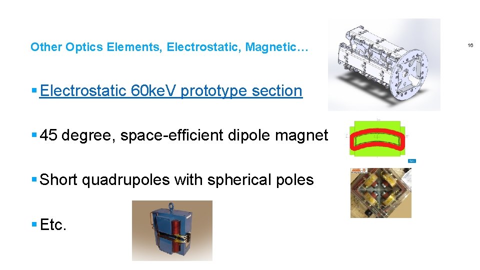 Other Optics Elements, Electrostatic, Magnetic… § Electrostatic 60 ke. V prototype section § 45