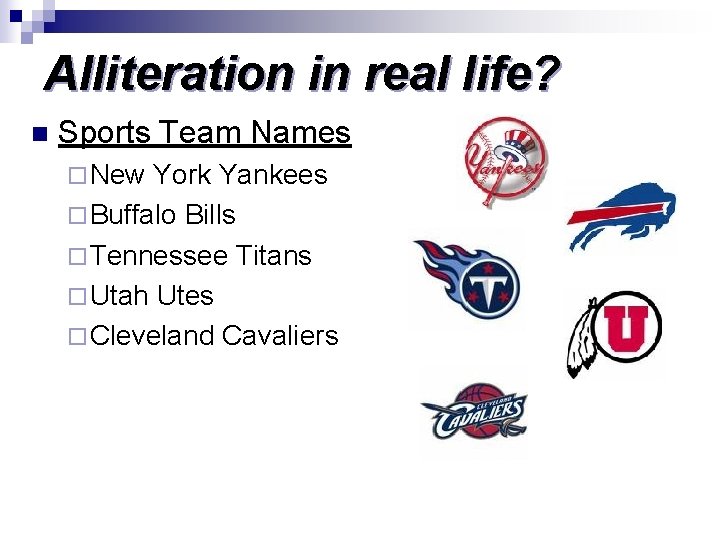 Alliteration in real life? n Sports Team Names ¨ New York Yankees ¨ Buffalo Alliteration in real life? n Sports Team Names ¨ New York Yankees ¨ Buffalo