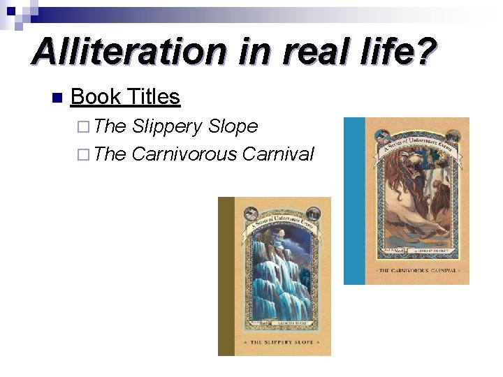 Alliteration in real life? n Book Titles ¨ The Slippery Slope ¨ The Carnivorous Alliteration in real life? n Book Titles ¨ The Slippery Slope ¨ The Carnivorous