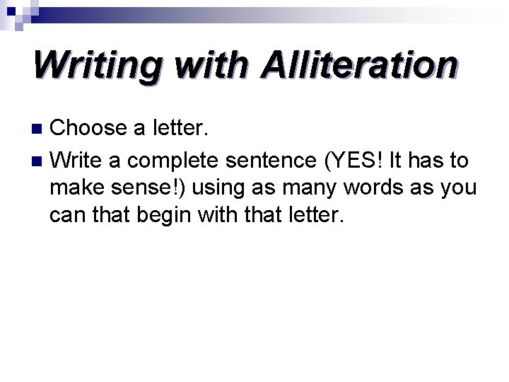 Writing with Alliteration Choose a letter. n Write a complete sentence (YES! It has Writing with Alliteration Choose a letter. n Write a complete sentence (YES! It has