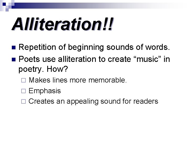 Alliteration!! Repetition of beginning sounds of words. n Poets use alliteration to create “music” Alliteration!! Repetition of beginning sounds of words. n Poets use alliteration to create “music”