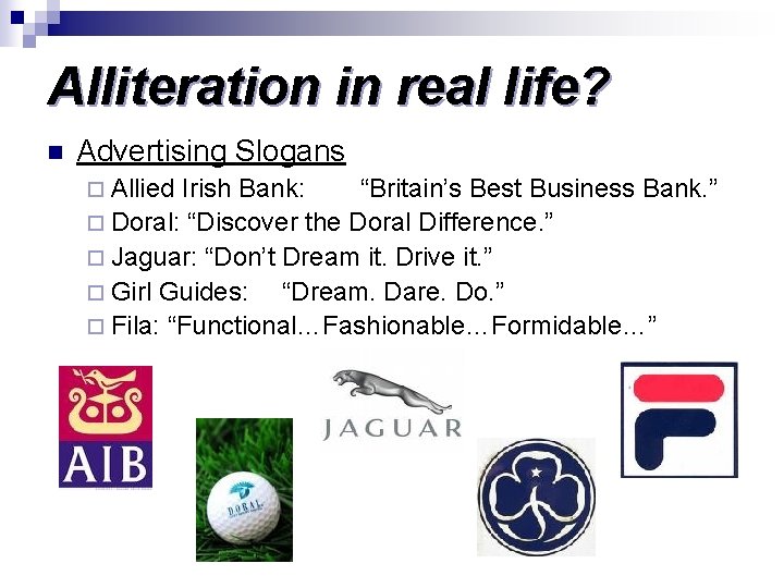 Alliteration in real life? n Advertising Slogans ¨ Allied Irish Bank: “Britain’s Best Business Alliteration in real life? n Advertising Slogans ¨ Allied Irish Bank: “Britain’s Best Business